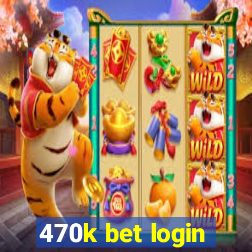 470k bet login